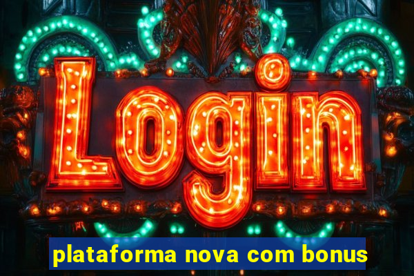 plataforma nova com bonus